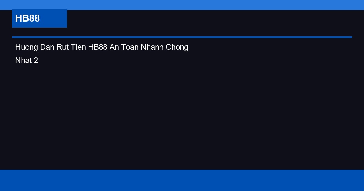 Huong Dan Rut Tien HB88 An Toan Nhanh Chong Nhat 2026